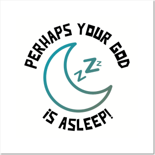 PERHAPS YOUR GOD iS ASLEEP! Posters and Art